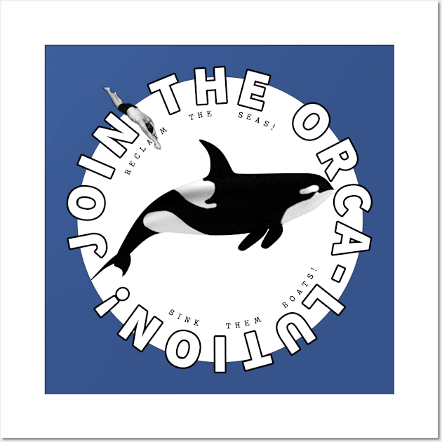 Join the Orca-lution! Wall Art by Existential Cheerleaders